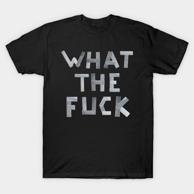 WHAT THE FUCK duct tape white T-Shirt by RandomSorcery